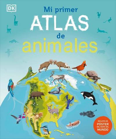 Mi Primer Atlas de Animales (Children’s Illustrated Animal Atlas)