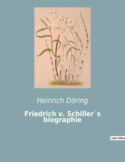 Friedrich v. Schiller´s biographie