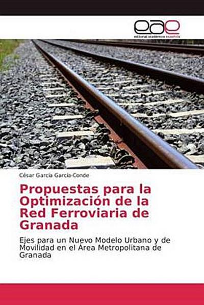Propuestas para la Optimización de la Red Ferroviaria de Granada