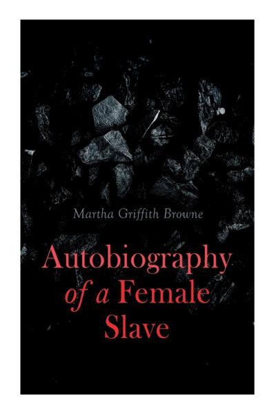 Autobiography of a Female Slave: Biographical Novel Based on a Real-Life Experiences