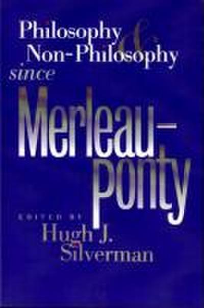 Philosophy and Non-Philosophy Since Merleau-Ponty