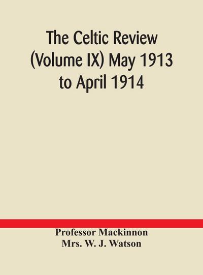 The Celtic Review (Volume Ix) May 1913 To April 1914