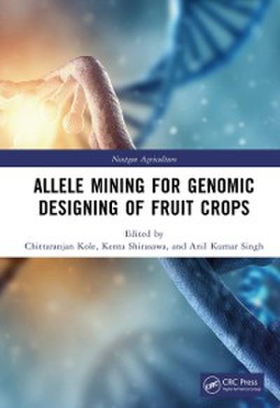 Allele Mining for Genomic Designing of Fruit Crops