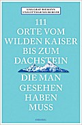 111 Orte vom Wilden Kaiser bis zum Dachstein, die man gesehen haben muss