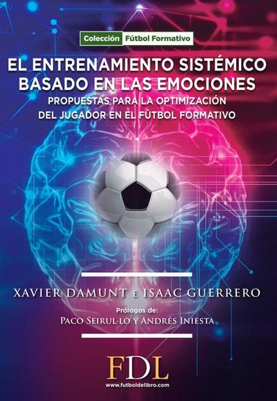 El entrenamiento sistémico basado en las emociones : propuesta para la optimización del jugador en el fútbol formativo