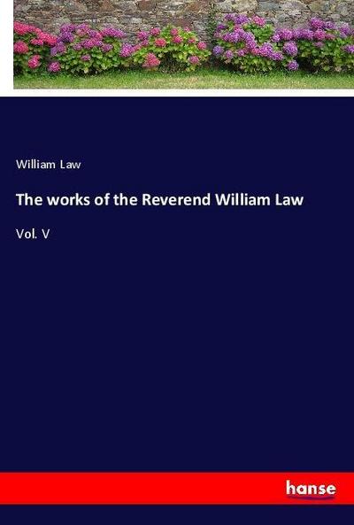 The works of the Reverend William Law