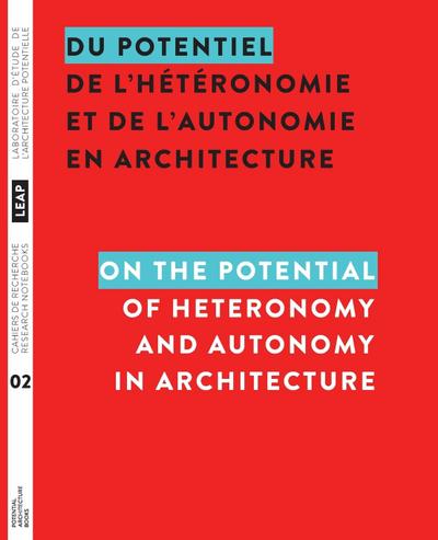 Du potentiel de l’hétéronomie et de l’autonomie en architecture / On the Potential of Heteronomy and Autonomy in Architecture