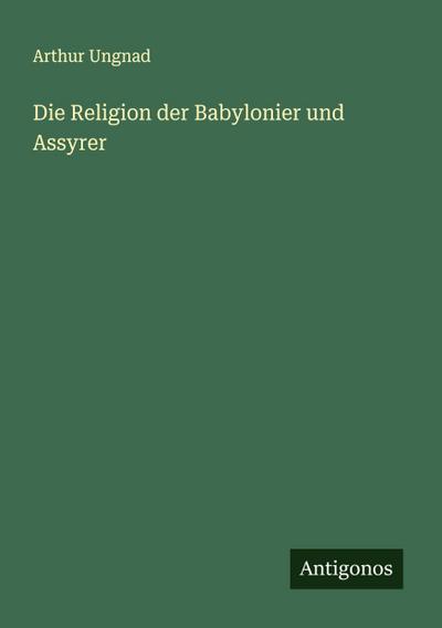 Die Religion der Babylonier und Assyrer