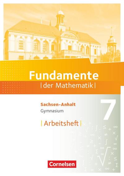 Fundamente der Mathematik 7. Schuljahr. Arbeitsheft mit Lösungen - Gymnasium Sachsen-Anhalt