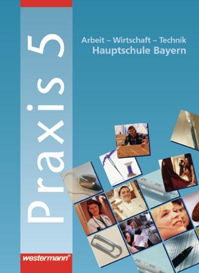 Praxis, Arbeit / Wirtschaft / Technik, Hauptschule Bayern 5. Schuljahr