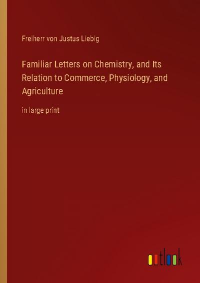 Familiar Letters on Chemistry, and Its Relation to Commerce, Physiology, and Agriculture