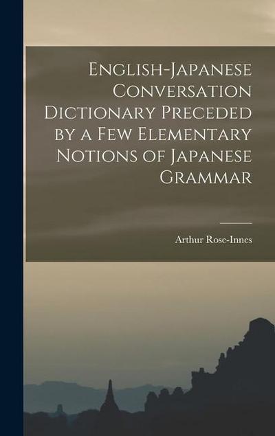 English-Japanese Conversation Dictionary Preceded by a Few Elementary Notions of Japanese Grammar