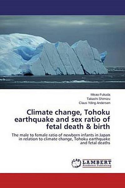 Climate change, Tohoku earthquake and sex ratio of fetal death & birth