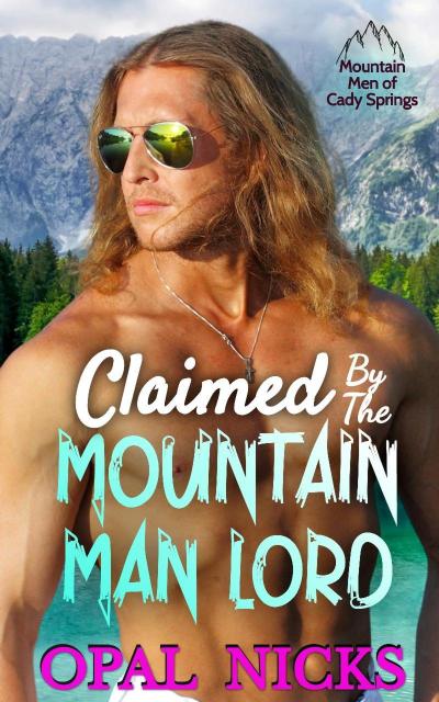 Claimed By The Mountain Man Lord (Mountain Men of Cady Springs, #1)