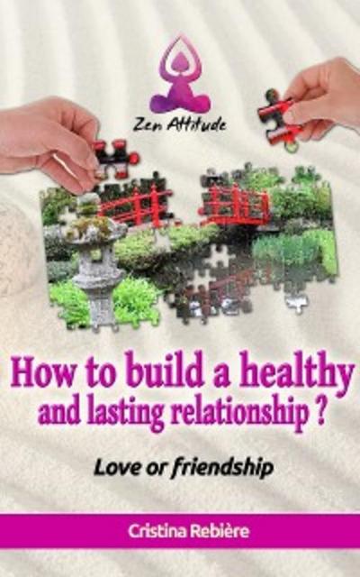 How to build a healthy and lasting relationship? (eBook, EPUB) - Cristina Rebiere