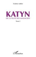Katyn - de l’utilite des massacres (tome 1)