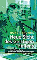 NEUE SICHT DES GEISTIGEN HEILENS: Zur Behandlung psychosomatischer Erkrankungen (Erstveröffentlichung)