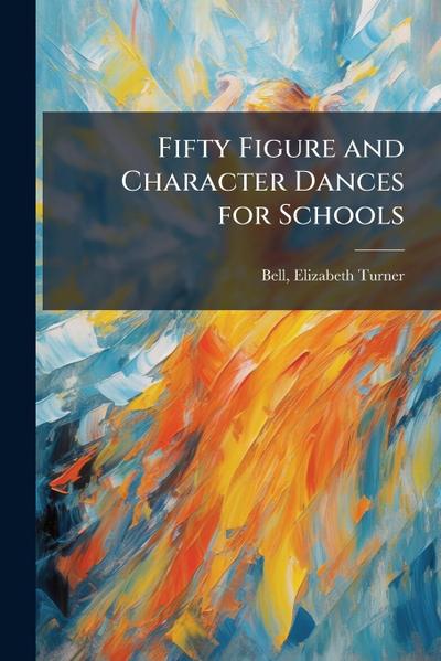 Fifty Figure and Character Dances for Schools