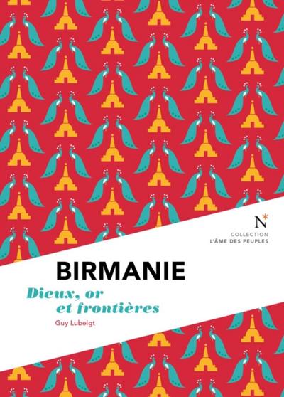 Birmanie : Dieux, or et frontières