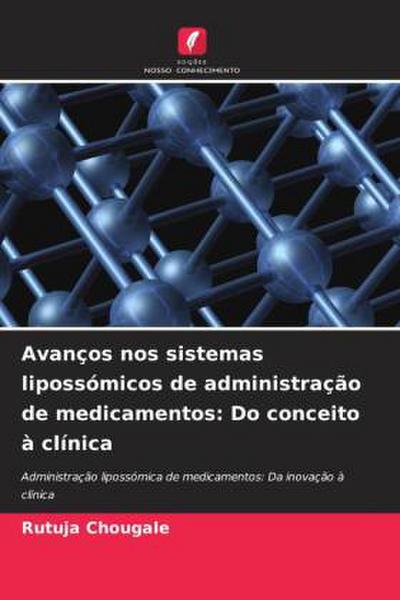 Avanços nos sistemas lipossómicos de administração de medicamentos: Do conceito à clínica
