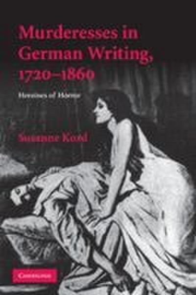 Murderesses in German Writing, 1720-1860