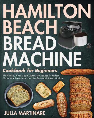 Martinare, J: Hamilton Beach Bread Machine Cookbook for Begi