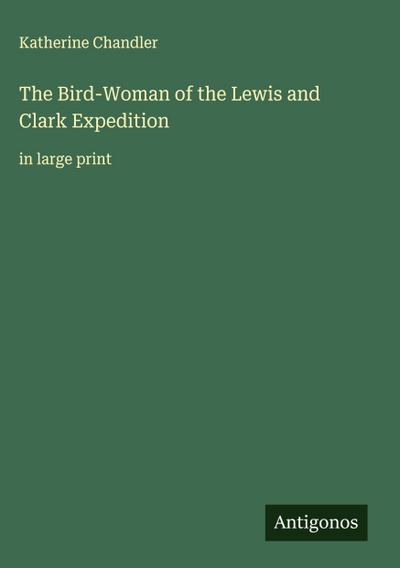 The Bird-Woman of the Lewis and Clark Expedition