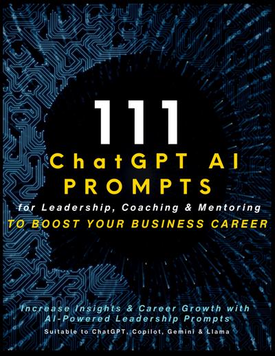 111 ChatGPT AI Prompts for Leadership, Coaching & Mentoring to Boost Your Business Career