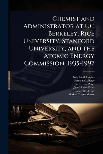 Chemist and Administrator at UC Berkeley, Rice University, Stanford University, and the Atomic Energy Commission, 1935-1997