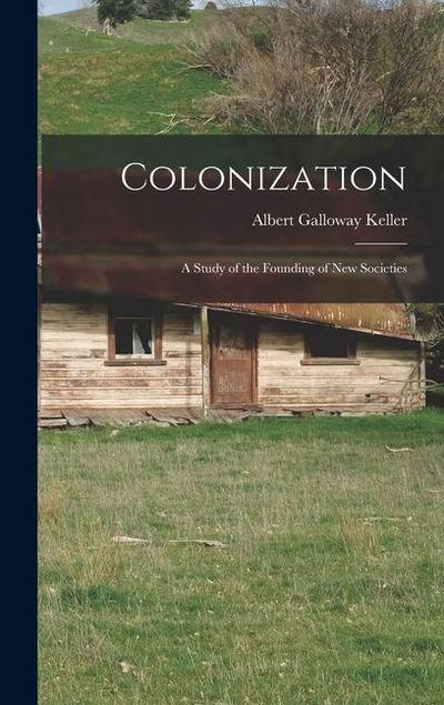 Colonization; a Study of the Founding of new Societies