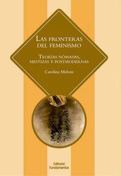 Las fronteras del feminismo : teorías nómadas, mestizas y postmodernas