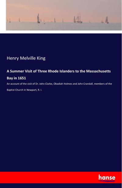 A Summer Visit of Three Rhode Islanders to the Massachusetts Bay in 1651
