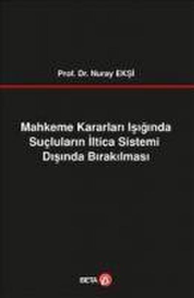 Mahkeme Kararlari Isiginda Suclularin Iltica Sistemi Disinda Birakilmasi