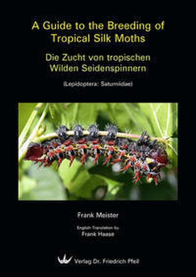 A Guide to the Breeding of Tropical Silk Moths/Die Zucht von tropischen Wilden Seidenspinnern