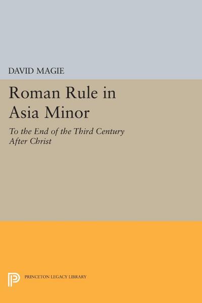 Roman Rule in Asia Minor, Volume 1 (Text)