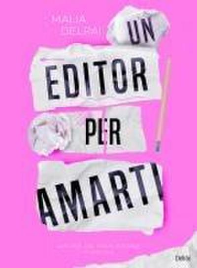 Delrai, M: Editor per amarti. Amore da inchiostro