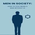 How to Stay Being a Man Without AI