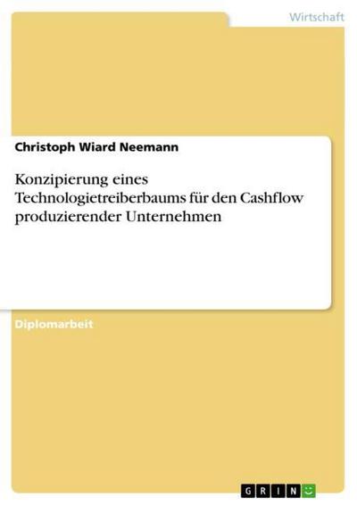 Konzipierung eines Technologietreiberbaums für den Cashflow produzierender Unternehmen - Christoph Wiard Neemann