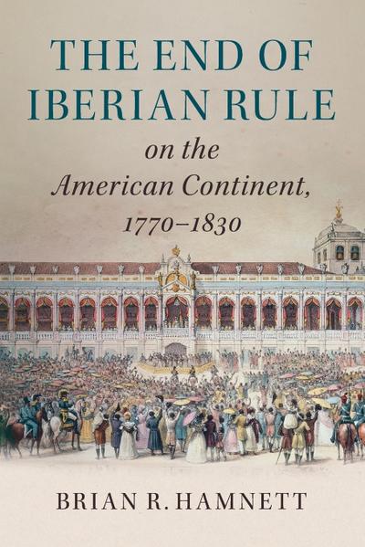 The End of Iberian Rule on the American Continent,             1770-1830