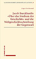 Jacob Burckhardts "Über das Studium der Geschichte" und die Weltgeschichtsschreibung der Gegenwart