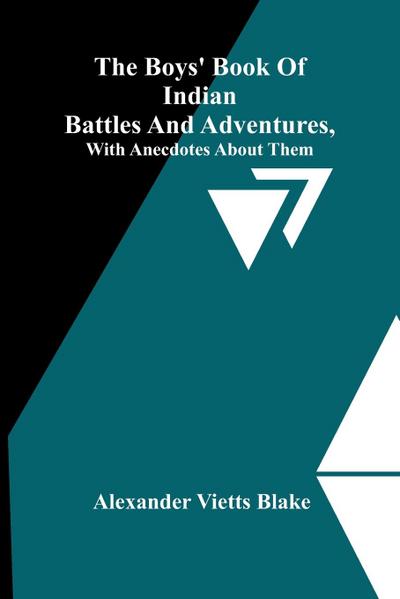 The Boys’ Book Of Indian Battles And Adventures, With Anecdotes About Them