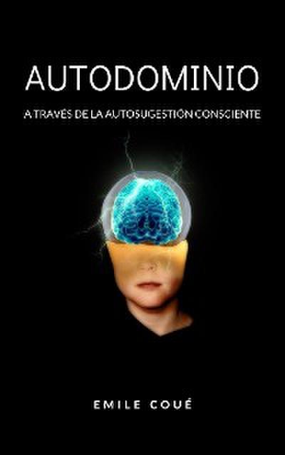 Autodominio a través de la autosugestión consciente  (traducido)