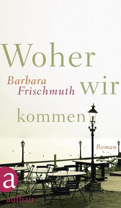 Frischmuth, B: Woher wir kommen