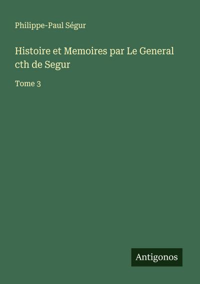 Histoire et Memoires par Le General cth de Segur