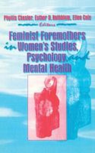 Feminist Foremothers in Women’s Studies, Psychology, and Mental Health