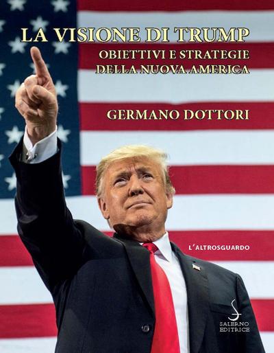 Dottori, G: Visione di Trump. Obiettivi e strategie della nu