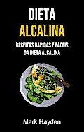 Dieta Alcalina: Receitas Rápidas E Fáceis Da Dieta Alcalina