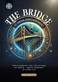 The Bridge to Media Empowerment: The Blueprint for the Future of Media: Media Company in a Box 2.0