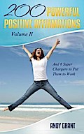 200 Powerful Positive Affirmations Volume II and 6 Super Chargers to Put Them to Work
