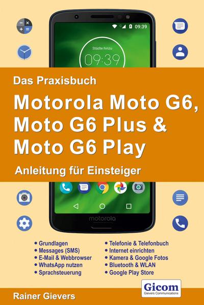 Das Praxisbuch Motorola Moto G6, Moto G6 Plus & Moto G6 Play - Anleitung für Einsteiger